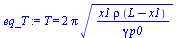 T = `+`(`*`(2, `*`(Pi, `*`(`^`(`/`(`*`(x1, `*`(rho, `*`(`+`(L, `-`(x1))))), `*`(gamma, `*`(p0))), `/`(1, 2))))))