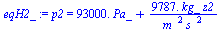 p2 = `+`(`*`(0.93e5, `*`(Pa_)), `/`(`*`(9787., `*`(kg_, `*`(z2))), `*`(`^`(m_, 2), `*`(`^`(s_, 2)))))