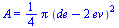 A = `+`(`*`(`/`(1, 4), `*`(Pi, `*`(`^`(`+`(de, `-`(`*`(2, `*`(ev)))), 2)))))