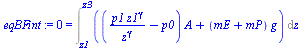 `:=`(eqBFint, 0 = Int(`+`(`*`(`+`(`/`(`*`(p1, `*`(`^`(z1, gamma))), `*`(`^`(z, gamma))), `-`(p0)), `*`(A)), `*`(`+`(mE, mP), `*`(g))), z = z1 .. z3))