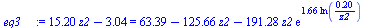 `+`(`*`(15.2003, `*`(z2)), `-`(3.04006)) = `+`(63.3885, `-`(`*`(125.664, `*`(z2))), `-`(`*`(191.279, `*`(z2, `*`(exp(`+`(`*`(1.65953, `*`(ln(`+`(`/`(`*`(.2), `*`(z2)))))))))))))