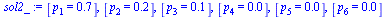 `:=`(sol2_, [p[1] = .6637375040], [p[2] = .2238380947], [p[3] = 0.7548690911e-1], [p[4] = 0.2545712094e-1], [p[5] = 0.8585131039e-2], [p[6] = 0.2895240005e-2])