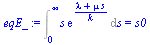`:=`(eqE_, Int(`*`(s, `*`(exp(`/`(`*`(`+`(lambda, `*`(mu, `*`(s)))), `*`(k))))), s = 0 .. infinity) = s0)