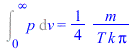 Int(p, v = 0 .. infinity) = `+`(`/`(`*`(`/`(1, 4), `*`(m)), `*`(T, `*`(k, `*`(Pi)))))