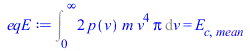 Int(`+`(`*`(2, `*`(p(v), `*`(m, `*`(`^`(v, 4), `*`(Pi)))))), v = 0 .. infinity) = E[c, mean]
