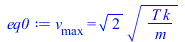 v[max] = `*`(`^`(2, `/`(1, 2)), `*`(`^`(`/`(`*`(T, `*`(k)), `*`(m)), `/`(1, 2))))