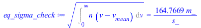 `*`(`^`(Int(`*`(n, `*`(`+`(v, `-`(v[mean])))), v = 0 .. infinity), `/`(1, 2))) = `+`(`/`(`*`(164.7668793, `*`(m_)), `*`(s_)))