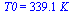 T0 = `+`(`*`(339.0906302, `*`(K_)))