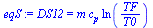 `:=`(eqS, DS12 = `*`(m, `*`(c[p], `*`(ln(`/`(`*`(TF), `*`(T0)))))))
