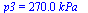p3 = `+`(`*`(270.0000000, `*`(kPa_)))