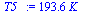 `:=`(T5_, `+`(`*`(193.6417989, `*`(K_))))