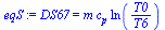 `:=`(eqS, DS67 = `*`(m, `*`(c[p], `*`(ln(`/`(`*`(T0), `*`(T6)))))))