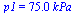 p1 = `+`(`*`(75.00000000, `*`(kPa_)))