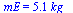 mE = `+`(`*`(5.1, `*`(kg_)))