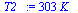 `:=`(T2_, `+`(`*`(303, `*`(K_))))
