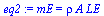 `:=`(eq2, mE = `*`(rho, `*`(A, `*`(LE))))