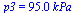 p3 = `+`(`*`(95., `*`(kPa_)))
