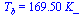 T[b] = `+`(`*`(169.5, `*`(K_)))