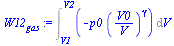 `:=`(W12[gas], Int(`+`(`-`(`*`(p0, `*`(`^`(`/`(`*`(V0), `*`(V)), gamma))))), V = V1 .. V2))
