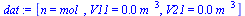 `:=`(dat, [n = mol_, V11 = `+`(`*`(0.1e-2, `*`(`^`(m_, 3)))), V21 = `+`(`*`(0.10e-1, `*`(`^`(m_, 3))))])