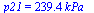 p21 = `+`(`*`(239.4432000, `*`(kPa_)))