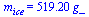 m[ice] = `+`(`*`(519.197, `*`(g_)))