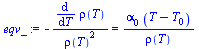 `:=`(eqv_, `+`(`-`(`/`(`*`(diff(rho(T), T)), `*`(`^`(rho(T), 2))))) = `/`(`*`(alpha[0], `*`(`+`(T, `-`(T[0])))), `*`(rho(T))))