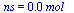 ns = `+`(`*`(0.23e-1, `*`(mol_)))