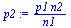 `:=`(p2, `/`(`*`(p1, `*`(n2)), `*`(n1)))
