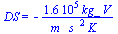 DS = `+`(`-`(`/`(`*`(0.16e6, `*`(kg_, `*`(V))), `*`(m_, `*`(`^`(s_, 2), `*`(K_))))))