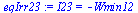 `:=`(eqIrr23, I23 = `+`(`-`(Wmin12)))