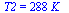 T2 = `+`(`*`(288, `*`(K_)))