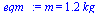 m = `+`(`*`(1.2111431855237484297, `*`(kg_)))