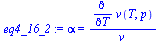 `:=`(eq4_16_2, alpha = `/`(`*`(diff(v(T, p), T)), `*`(v)))