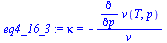 `:=`(eq4_16_3, kappa = `+`(`-`(`/`(`*`(diff(v(T, p), p)), `*`(v)))))