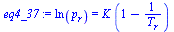 `:=`(eq4_37, ln(p[r]) = `*`(K, `*`(`+`(1, `-`(`/`(1, `*`(T[r])))))))
