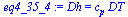 `:=`(eq4_35_4, Dh = `*`(c[p], `*`(DT)))