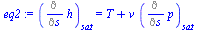 `:=`(eq2, (Diff(h, s))[sat] = `+`(T, `*`(v, `*`((Diff(p, s))[sat]))))