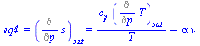 `:=`(eq4, (Diff(s, p))[sat] = `+`(`/`(`*`(c[p], `*`((Diff(T, p))[sat])), `*`(T)), `-`(`*`(alpha, `*`(v)))))