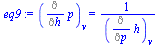 `:=`(eq9, (Diff(p, h))[v] = `/`(1, `*`((Diff(h, p))[v])))