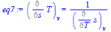 `:=`(eq7, (Diff(T, s))[v] = `/`(1, `*`((Diff(s, T))[v])))