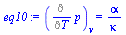 `:=`(eq10, (Diff(p, T))[v] = `/`(`*`(alpha), `*`(kappa)))