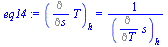 `:=`(eq14, (Diff(T, s))[h] = `/`(1, `*`((Diff(s, T))[h])))