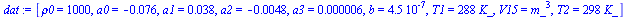 [rho0 = 1000, a0 = -0.76e-1, a1 = 0.38e-1, a2 = -0.48e-2, a3 = 0.6e-5, b = 0.45e-6, T1 = `+`(`*`(288, `*`(K_))), V15 = `*`(`^`(m_, 3)), T2 = `+`(`*`(298, `*`(K_)))]
