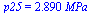 p25 = `+`(`*`(2.890, `*`(MPa_)))