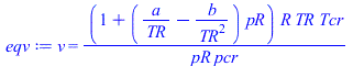v = `/`(`*`(`+`(1, `*`(`+`(`/`(`*`(a), `*`(TR)), `-`(`/`(`*`(b), `*`(`^`(TR, 2))))), `*`(pR))), `*`(R, `*`(TR, `*`(Tcr)))), `*`(pR, `*`(pcr)))