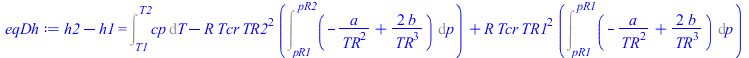 `+`(h2, `-`(h1)) = `+`(Int(cp, T = T1 .. T2), `-`(`*`(R, `*`(Tcr, `*`(`^`(TR2, 2), `*`(Int(`+`(`-`(`/`(`*`(a), `*`(`^`(TR, 2)))), `/`(`*`(2, `*`(b)), `*`(`^`(TR, 3)))), p = pR1 .. pR2)))))), `*`(R, `*...
