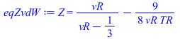 Z = `+`(`/`(`*`(vR), `*`(`+`(vR, `-`(`/`(1, 3))))), `-`(`/`(`*`(`/`(9, 8)), `*`(vR, `*`(TR)))))