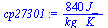 `:=`(cp27301, `+`(`/`(`*`(840, `*`(J_)), `*`(kg_, `*`(K_)))))