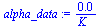 `:=`(alpha_data, `+`(`/`(`*`(0.7054673721e-2), `*`(K_))))